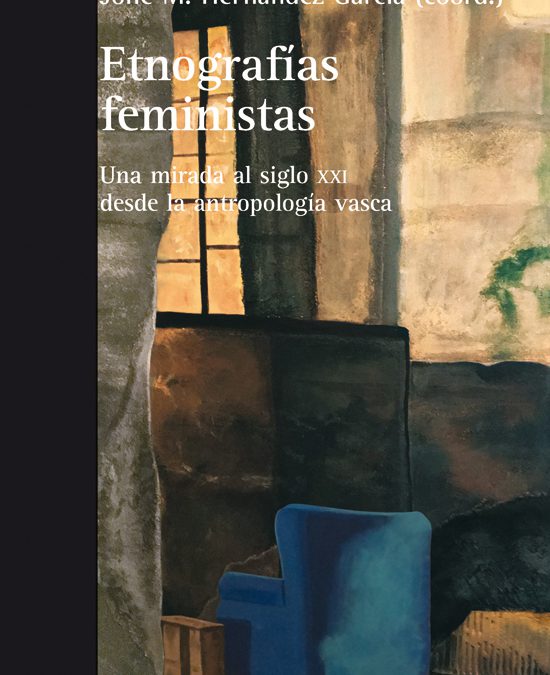 Etnografías  feministas.  Una  mirada  al  siglo  XXI  desde  la  antropología  vasca