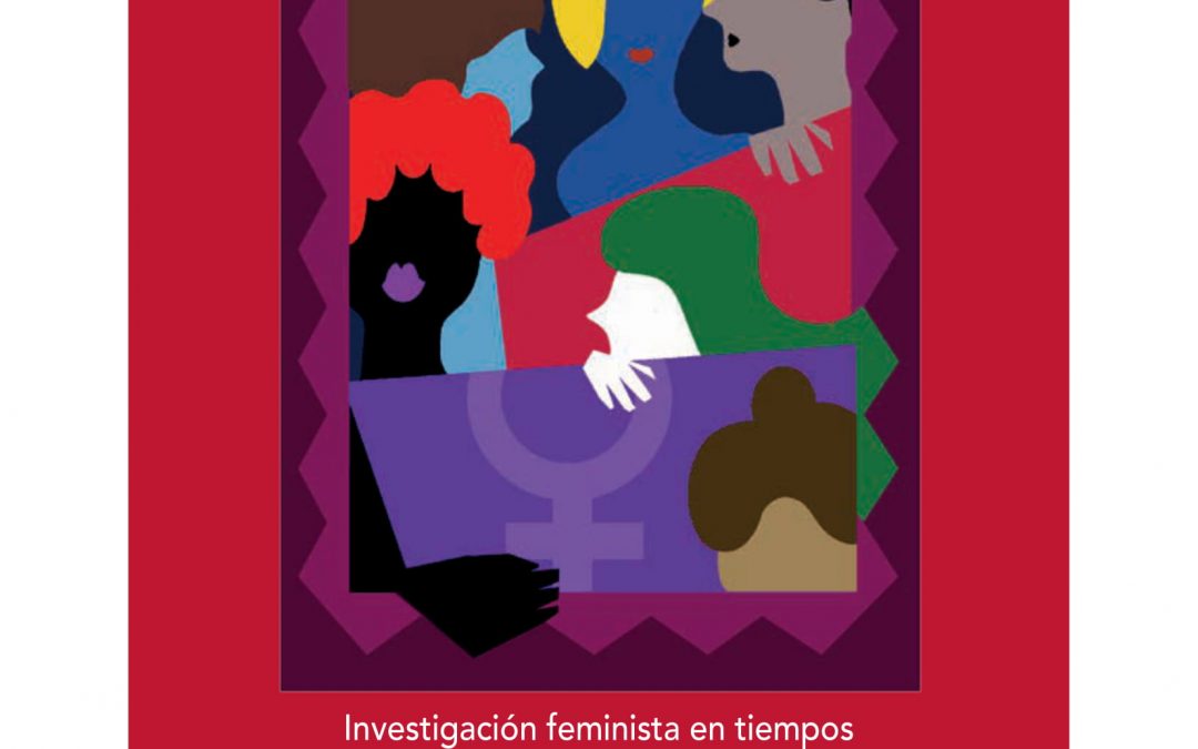 Otras  formas  de  (des)aprender.  Investigación  feminista  en  tiempos  de  violencia,  resistencias  y  decolonialidad